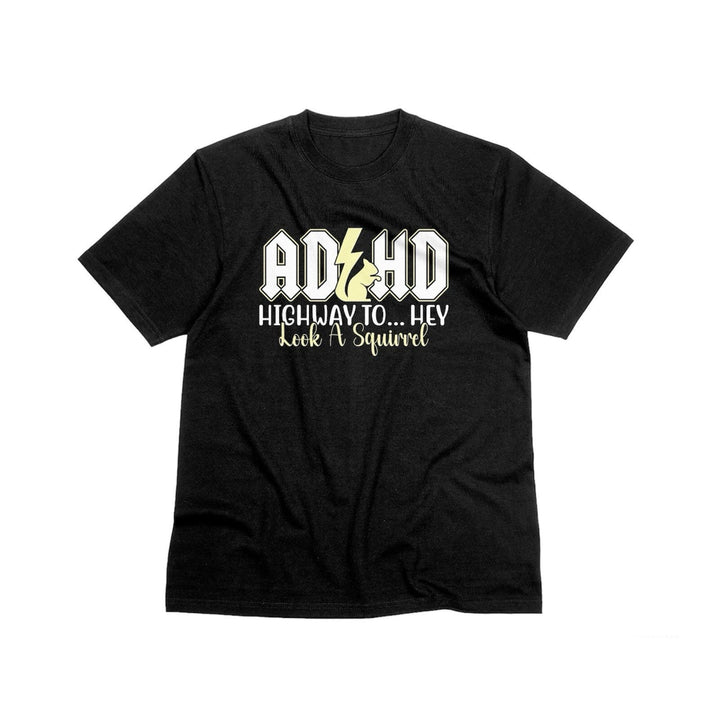 ADHD Unisex T - Shirt, Funny Saying Graphic Tee, ADHD Awareness T - Shirt, Mental Health Tee Shirt, ADHD Highway To Hey Look A Squirrel T - Shirt - Gifts Handmade