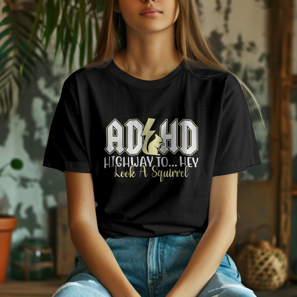 ADHD Unisex T - Shirt, Funny Saying Graphic Tee, ADHD Awareness T - Shirt, Mental Health Tee Shirt, ADHD Highway To Hey Look A Squirrel T - Shirt - Gifts Handmade