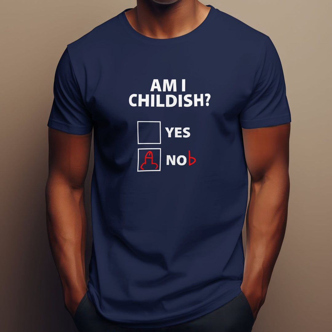 Am I Childish Yes or No Unisex T-Shirt, Funny Childish Slogan Shirt, Funny Gift for Friend, Funny Novelty Joke Shirt, Funny Humour Tee Shirt - Gifts Handmade