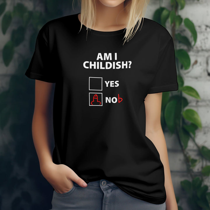 Am I Childish Yes or No Unisex T-Shirt, Funny Childish Slogan Shirt, Funny Gift for Friend, Funny Novelty Joke Shirt, Funny Humour Tee Shirt - Gifts Handmade