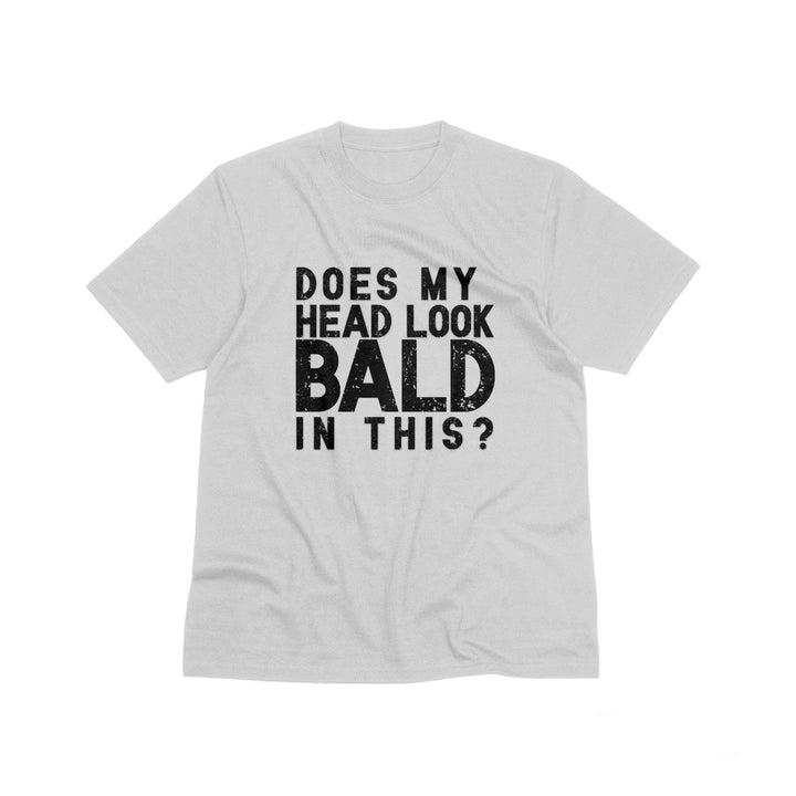 Does My Head Look Bald In This Unisex T - Shirt, Funny Slogan Joke T - Shirt, Funny Saying Shirt, Perfect Birthday Gift, Funny Bald Head T - Shirt - Gifts Handmade