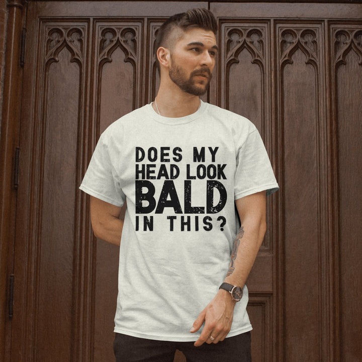 Does My Head Look Bald In This Unisex T - Shirt, Funny Slogan Joke T - Shirt, Funny Saying Shirt, Perfect Birthday Gift, Funny Bald Head T - Shirt - Gifts Handmade