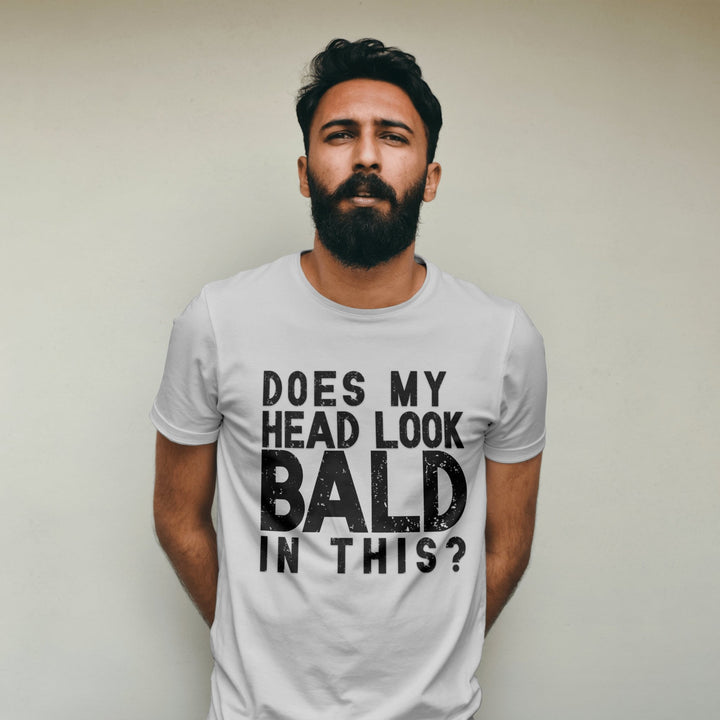 Does My Head Look Bald In This Unisex T - Shirt, Funny Slogan Joke T - Shirt, Funny Saying Shirt, Perfect Birthday Gift, Funny Bald Head T - Shirt - Gifts Handmade