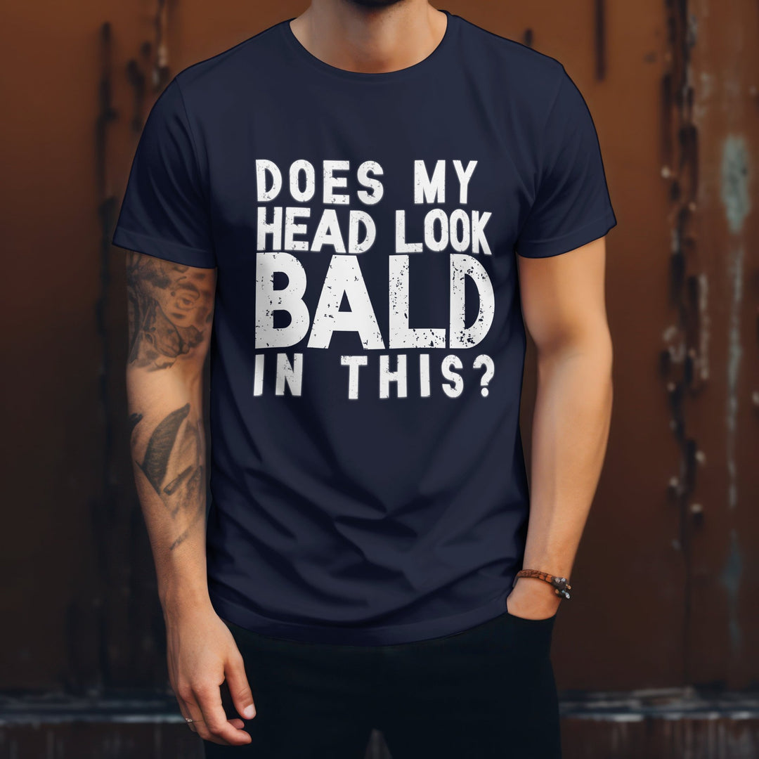 Does My Head Look Bald In This Unisex T - Shirt, Funny Slogan Joke T - Shirt, Funny Saying Shirt, Perfect Birthday Gift, Funny Bald Head T - Shirt - Gifts Handmade