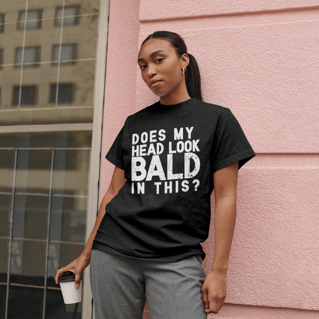 Does My Head Look Bald In This Unisex T - Shirt, Funny Slogan Joke T - Shirt, Funny Saying Shirt, Perfect Birthday Gift, Funny Bald Head T - Shirt - Gifts Handmade