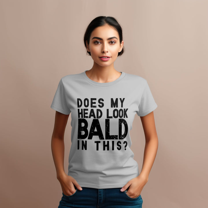 Does My Head Look Bald In This Unisex T - Shirt, Funny Slogan Joke T - Shirt, Funny Saying Shirt, Perfect Birthday Gift, Funny Bald Head T - Shirt - Gifts Handmade