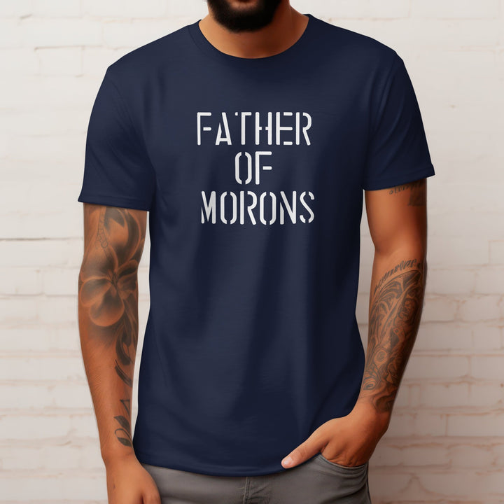 Father of Morons Unisex T - Shirt, Funny Humor Graphic Tee, Sarcastic Unisex Adult Shirt, Novelty Shirt Gift, Father of Morons Sarcastic Shirt - Gifts Handmade