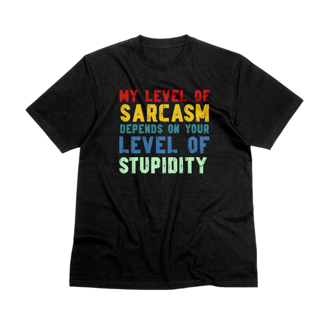 Funny Saying Shirt, Sarcastic Quote Shirt, Funny Adult Graphic Shirt, My Level Of Sarcasm Depends On Your Level Of Stupidity Unisex T-Shirt - Gifts Handmade