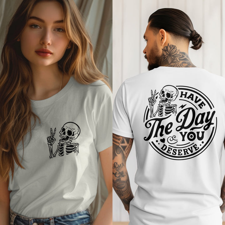 Have The Day You Deserve Unisex T-Shirt, Funny Halloween Skeleton T-Shirt, Funny Positive Graphic Tee Shirt, Motivational Skeleton T-Shirt - Gifts Handmade