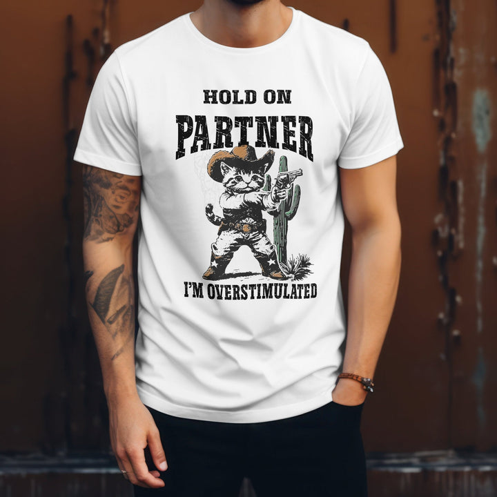 Hold On Partner Im Overstimulated Unisex T-Shirt - Gifts Handmade