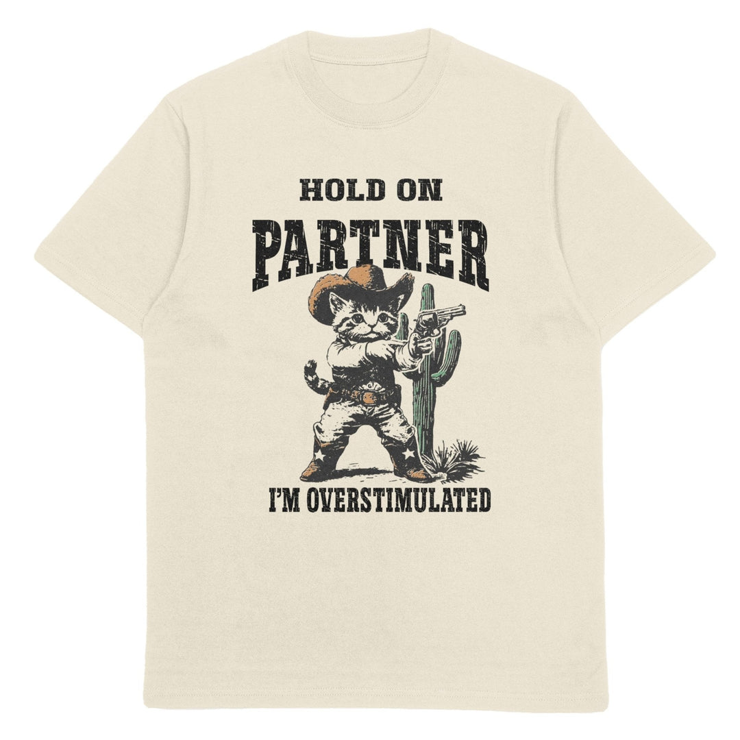 Hold On Partner Im Overstimulated Unisex T-Shirt - Gifts Handmade