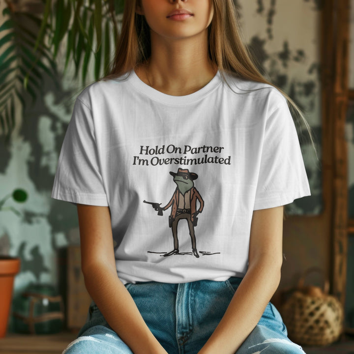 Hold On Partner Im Overstimulated Unisex T-Shirt, Funny Cowboy Frog Tee Shirt, Funny Meme Quotes Trendy T-Shirt, Weird Stuff Meme Tee Shirt - Gifts Handmade