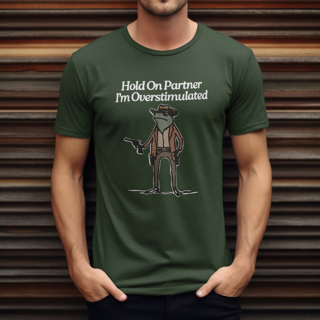 Hold On Partner Im Overstimulated Unisex T-Shirt, Funny Cowboy Frog Tee Shirt, Funny Meme Quotes Trendy T-Shirt, Weird Stuff Meme Tee Shirt - Gifts Handmade