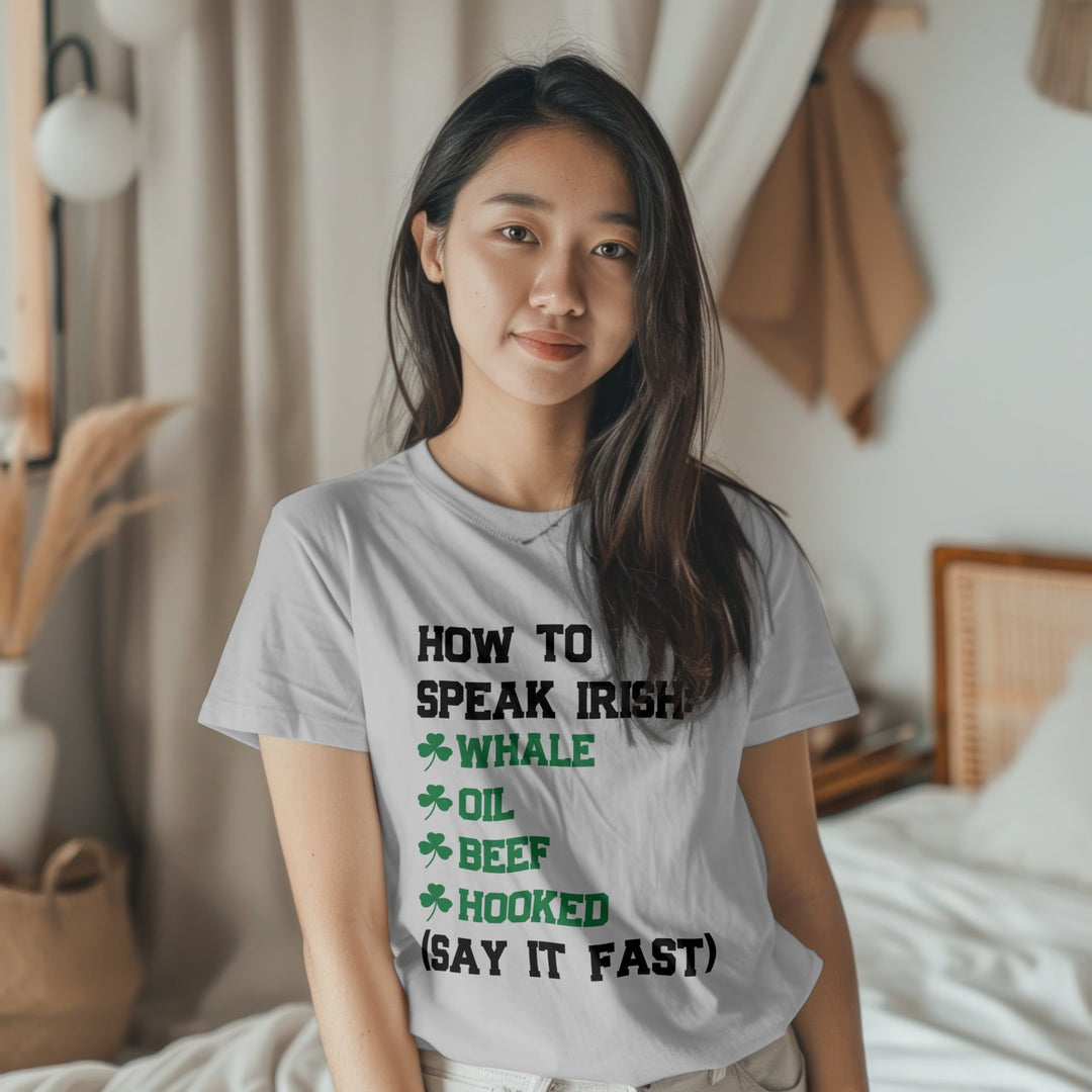 How To Speak Irish Unisex T - Shirt, Humorous Joke T - Shirt, St. Patrick's Day T - Shirt, Funny Holiday Shirt Gift, Funny Irish T - Shirt, Whale Oil Beef Hooked T - Shirt - Gifts Handmade