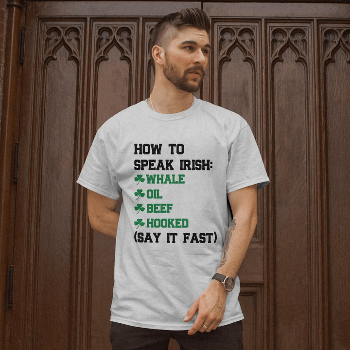 How To Speak Irish Unisex T - Shirt, Humorous Joke T - Shirt, St. Patrick's Day T - Shirt, Funny Holiday Shirt Gift, Funny Irish T - Shirt, Whale Oil Beef Hooked T - Shirt - Gifts Handmade