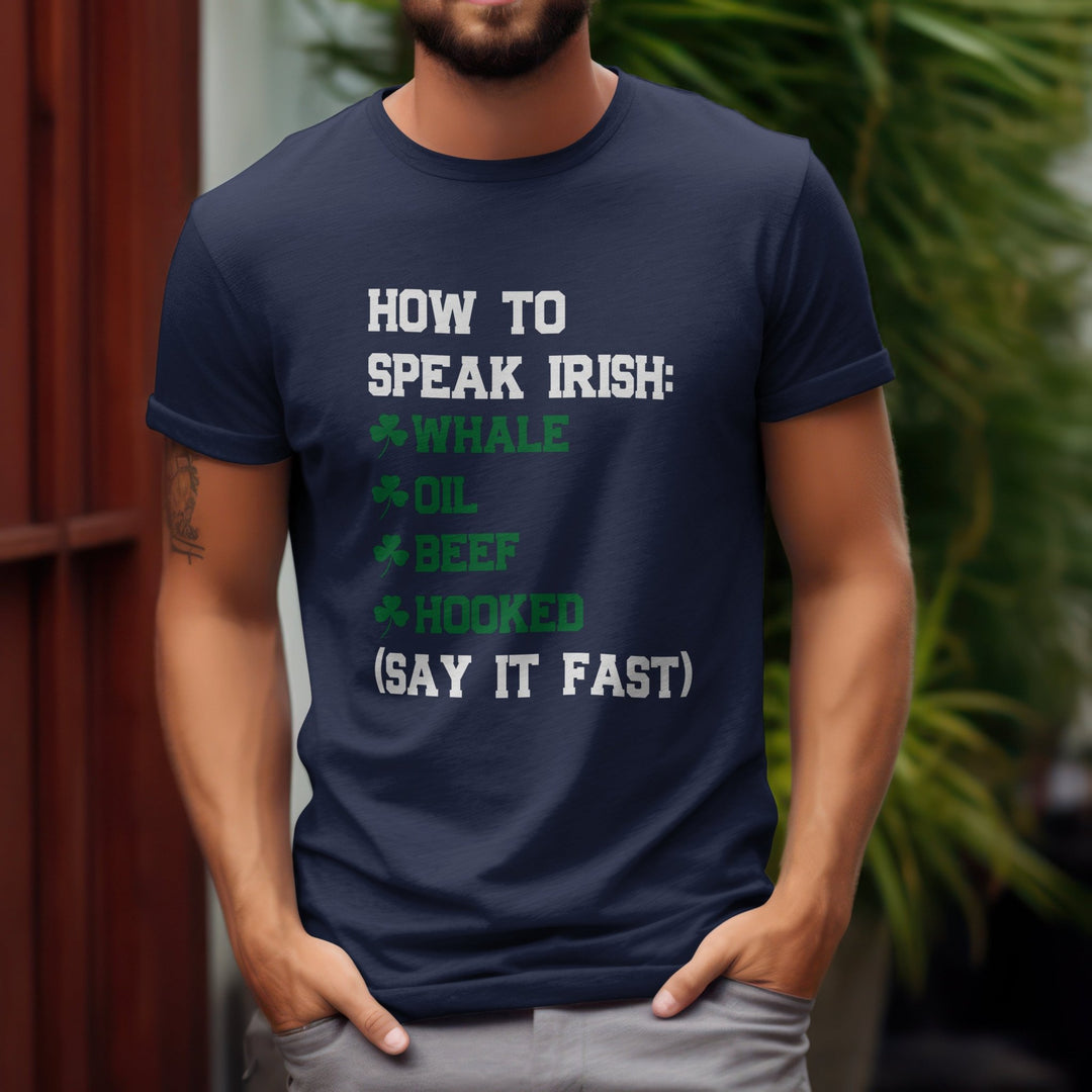 How To Speak Irish Unisex T - Shirt, Humorous Joke T - Shirt, St. Patrick's Day T - Shirt, Funny Holiday Shirt Gift, Funny Irish T - Shirt, Whale Oil Beef Hooked T - Shirt - Gifts Handmade