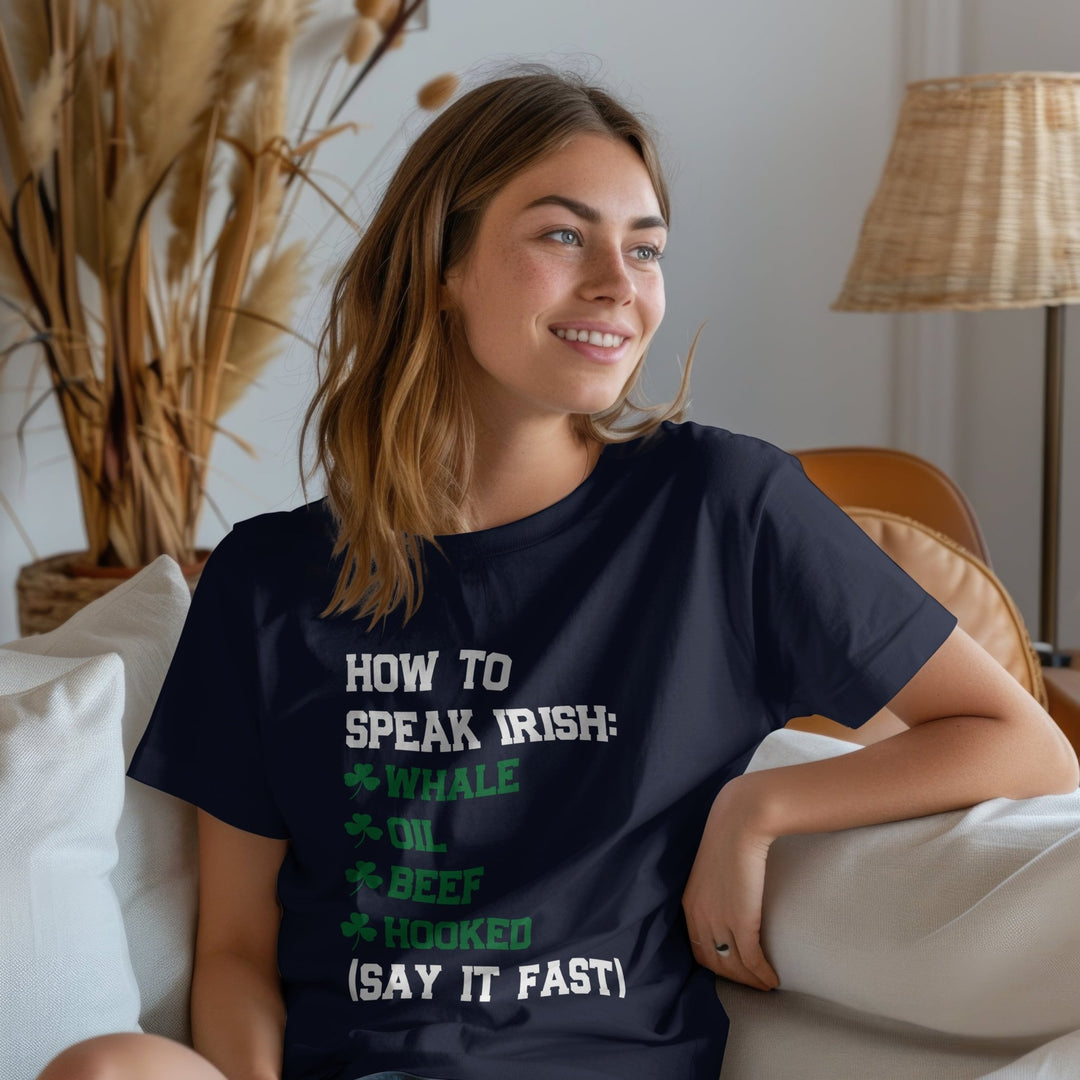 How To Speak Irish Unisex T - Shirt, Humorous Joke T - Shirt, St. Patrick's Day T - Shirt, Funny Holiday Shirt Gift, Funny Irish T - Shirt, Whale Oil Beef Hooked T - Shirt - Gifts Handmade