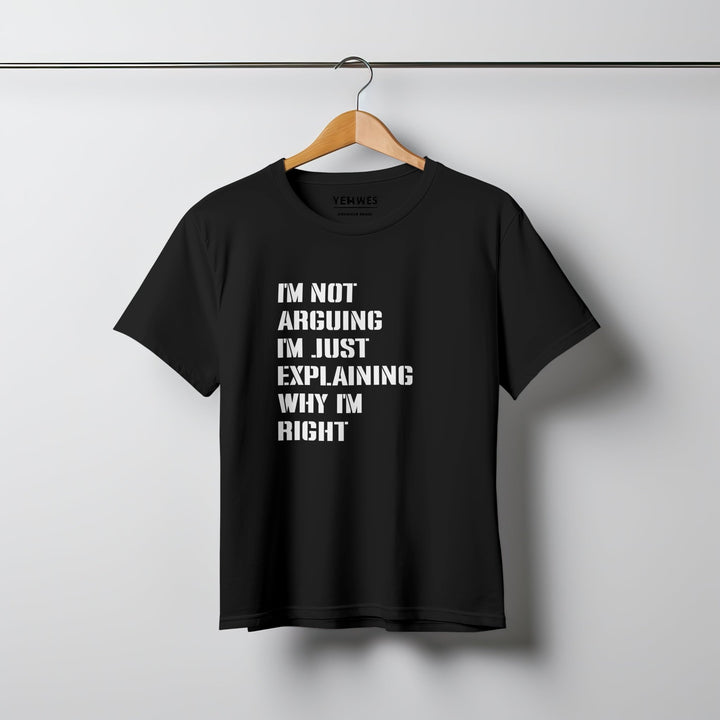 I Am Not Arguing I'm Just Explaining Why I'm Right T Shirt - Funny Quotes Shirt - Adult Humor Attitude Shirt - Sarcastic Saying Shirt - Funny Slogan Gifts - Humorous Funny Sarcastic Quote Unisex Shirt - Gifts Handmade