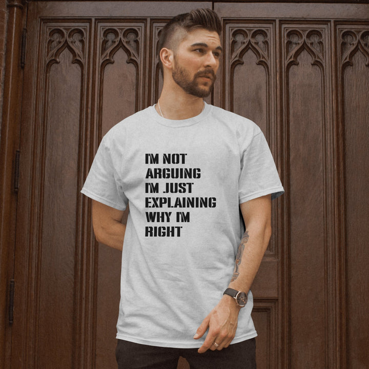 I Am Not Arguing I'm Just Explaining Why I'm Right T Shirt - Funny Quotes Shirt - Adult Humor Attitude Shirt - Sarcastic Saying Shirt - Funny Slogan Gifts - Humorous Funny Sarcastic Quote Unisex Shirt - Gifts Handmade