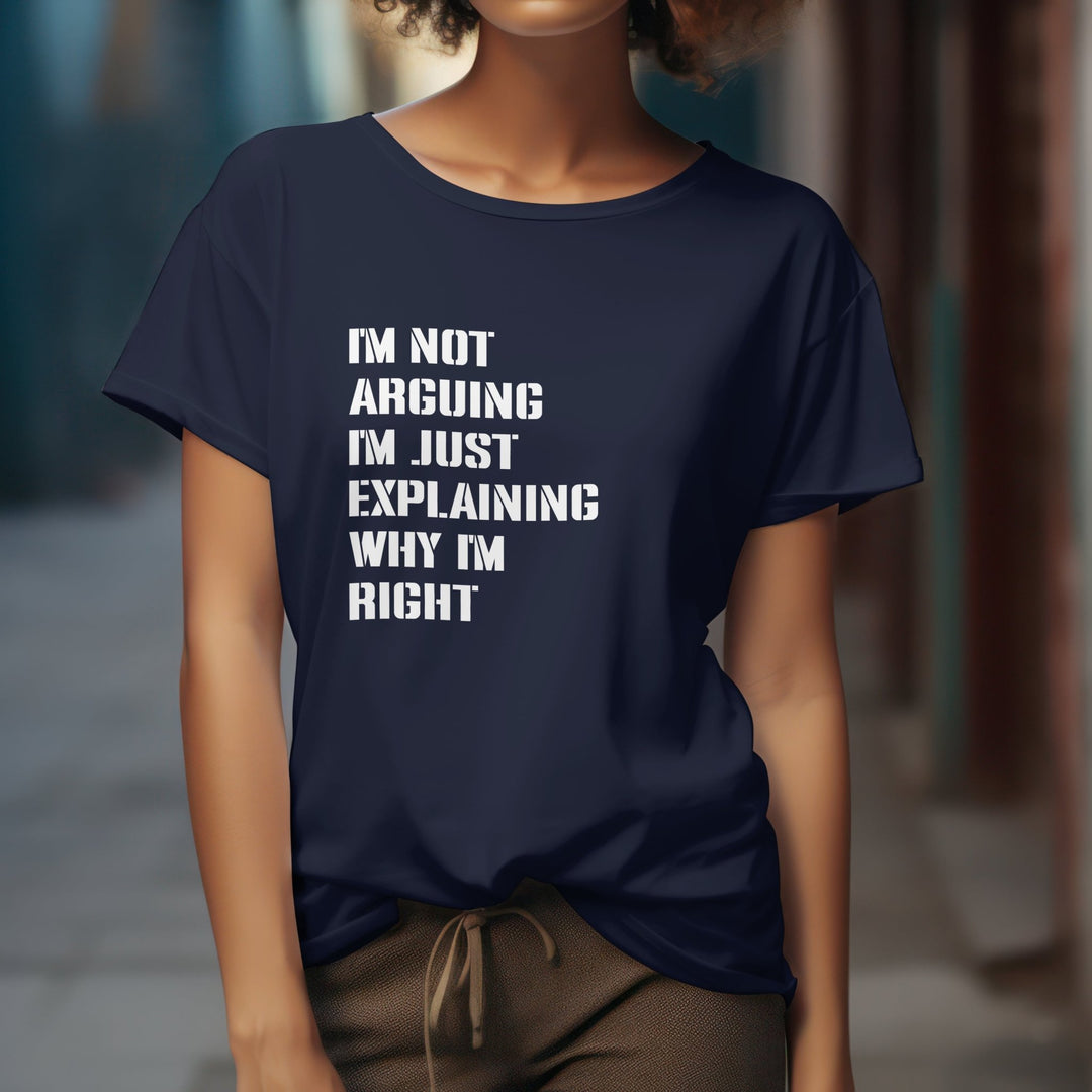 I Am Not Arguing I'm Just Explaining Why I'm Right T Shirt - Funny Quotes Shirt - Adult Humor Attitude Shirt - Sarcastic Saying Shirt - Funny Slogan Gifts - Humorous Funny Sarcastic Quote Unisex Shirt - Gifts Handmade