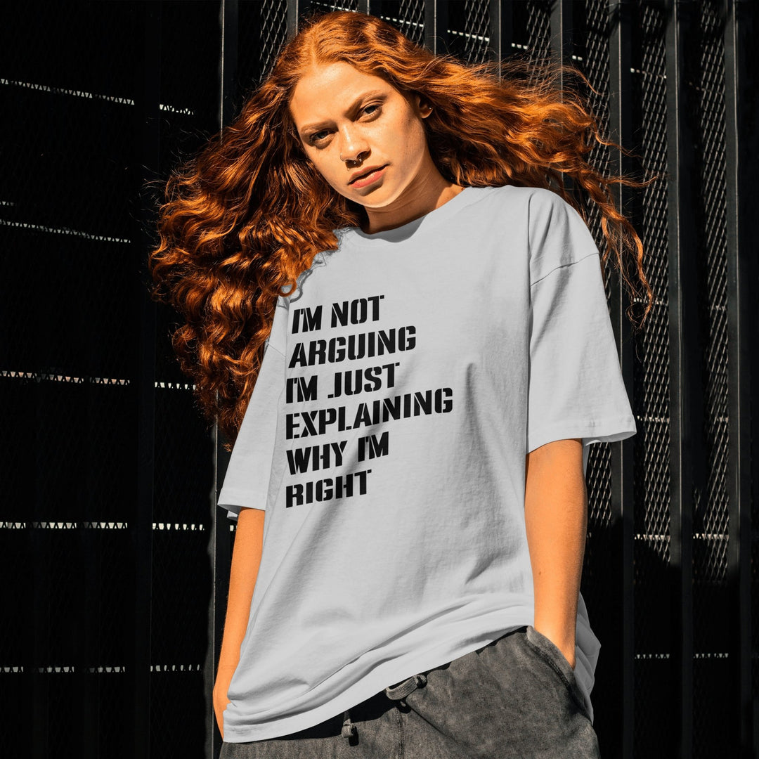 I Am Not Arguing I'm Just Explaining Why I'm Right T Shirt - Funny Quotes Shirt - Adult Humor Attitude Shirt - Sarcastic Saying Shirt - Funny Slogan Gifts - Humorous Funny Sarcastic Quote Unisex Shirt - Gifts Handmade