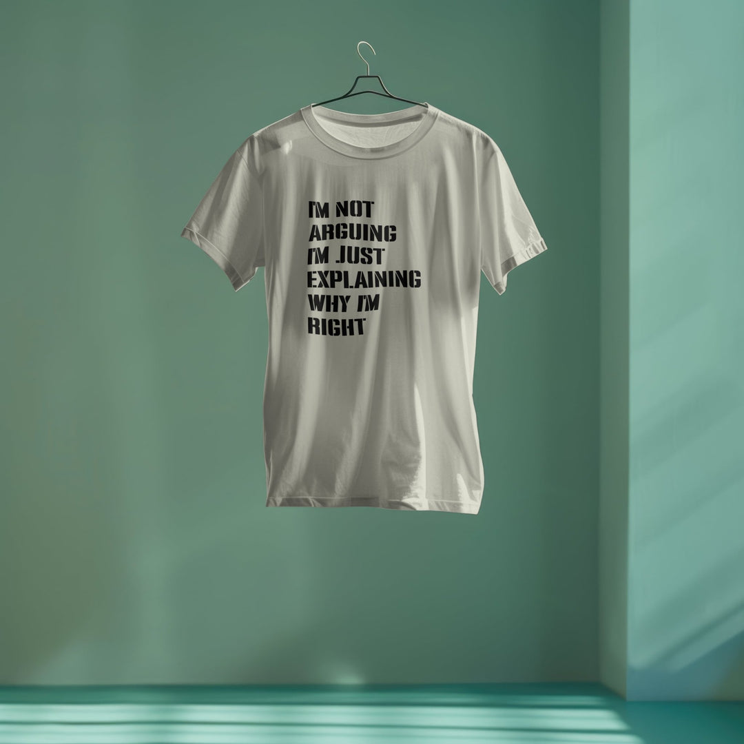 I Am Not Arguing I'm Just Explaining Why I'm Right T Shirt - Funny Quotes Shirt - Adult Humor Attitude Shirt - Sarcastic Saying Shirt - Funny Slogan Gifts - Humorous Funny Sarcastic Quote Unisex Shirt - Gifts Handmade