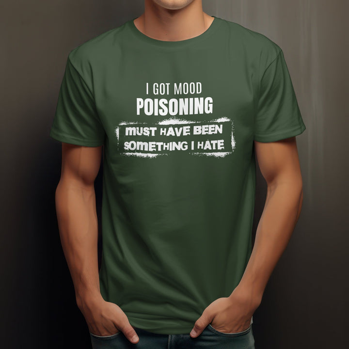 I Got Mood Poisoning Must Have Been Something I Hate Unisex T-Shirt, Funny Adult Humour T-Shirt, Funny Sarcastic Attitude Graphic Tee Shirt - Gifts Handmade