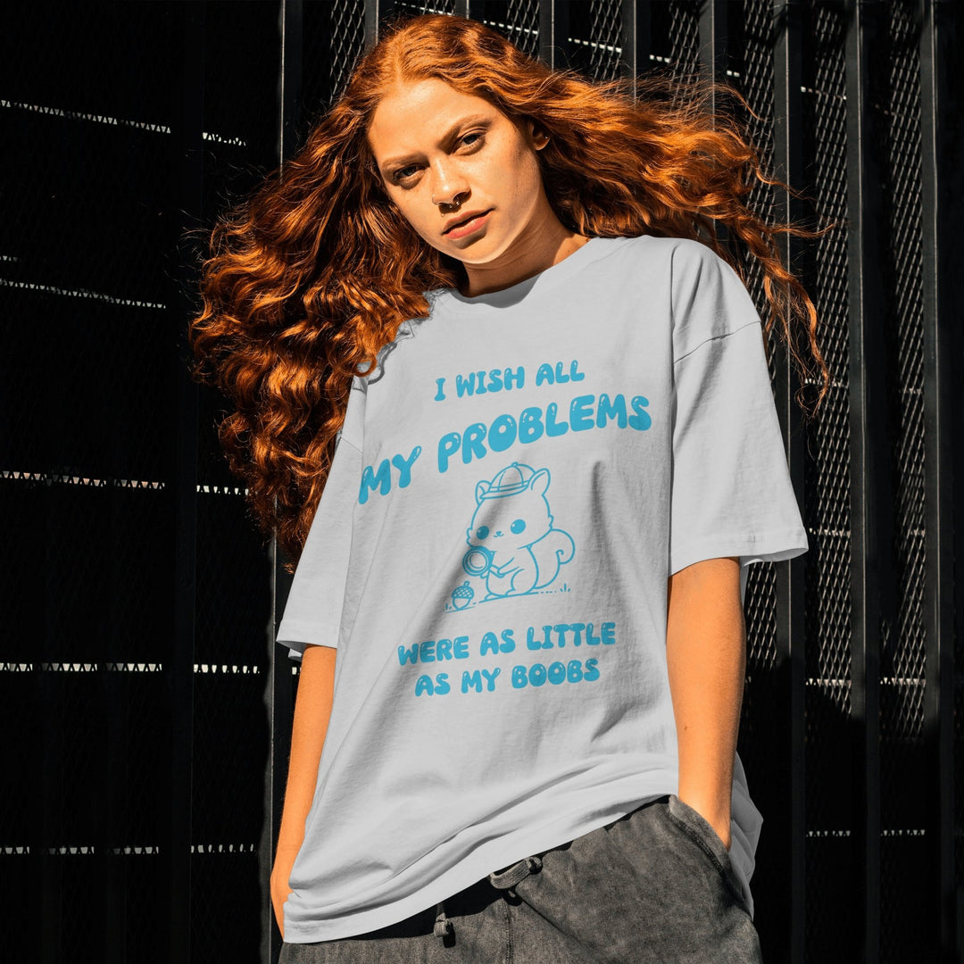 I Wish All My Problems Were As Little As My Boobs Unisex T - Shirt - Funny Meme Graphic Tee - Funny Saying Shirt Gift - Adult Humor Shirt - Funny Quote Shirt - Gifts Handmade