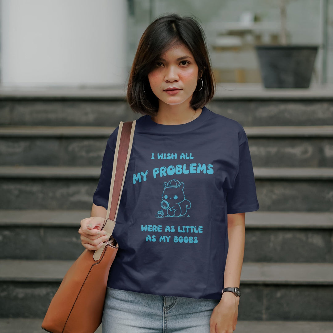 I Wish All My Problems Were As Little As My Boobs Unisex T - Shirt - Funny Meme Graphic Tee - Funny Saying Shirt Gift - Adult Humor Shirt - Funny Quote Shirt - Gifts Handmade