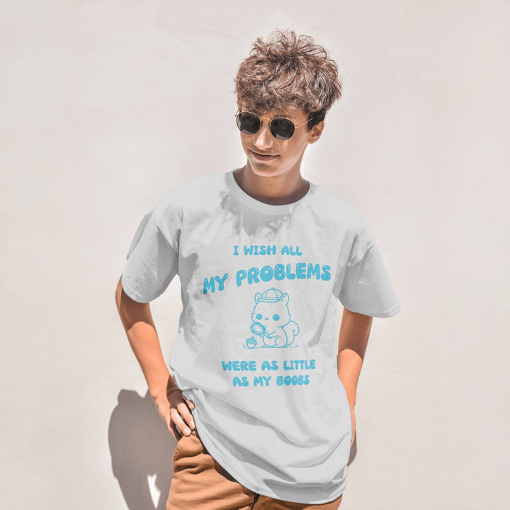 I Wish All My Problems Were As Little As My Boobs Unisex T - Shirt - Funny Meme Graphic Tee - Funny Saying Shirt Gift - Adult Humor Shirt - Funny Quote Shirt - Gifts Handmade