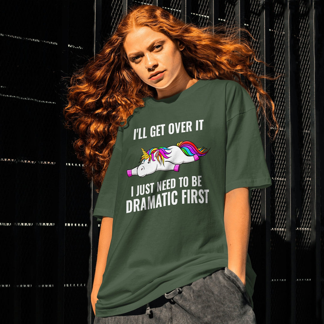 I'll Get Over It I Just Need To Be Dramatic First Unisex T - Shirt, Lazy Funny Unicorn Tee, Sarcastic Unisex T - Shirt, Unicorn Lover Shirt Gift - Gifts Handmade