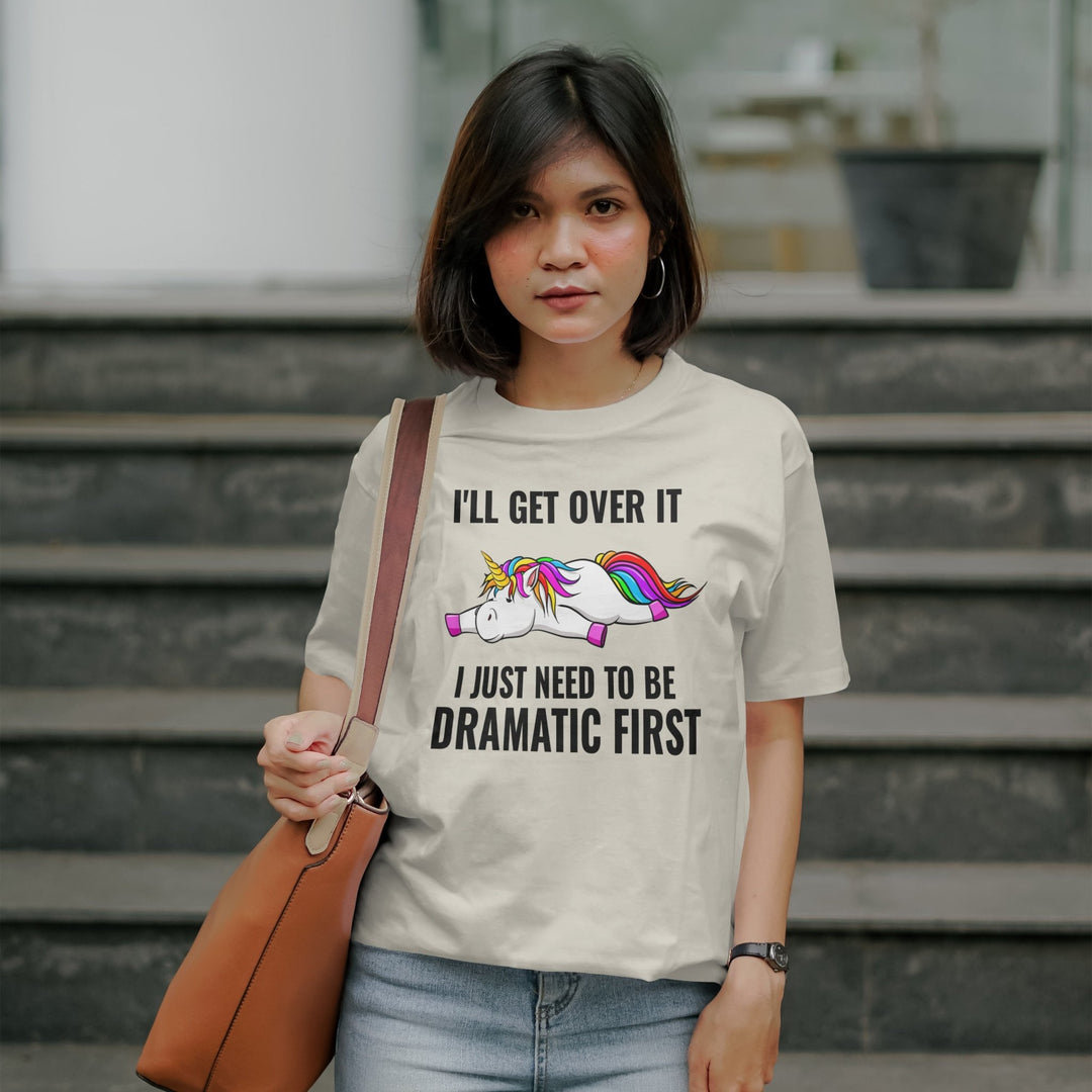 I'll Get Over It I Just Need To Be Dramatic First Unisex T - Shirt, Lazy Funny Unicorn Tee, Sarcastic Unisex T - Shirt, Unicorn Lover Shirt Gift - Gifts Handmade