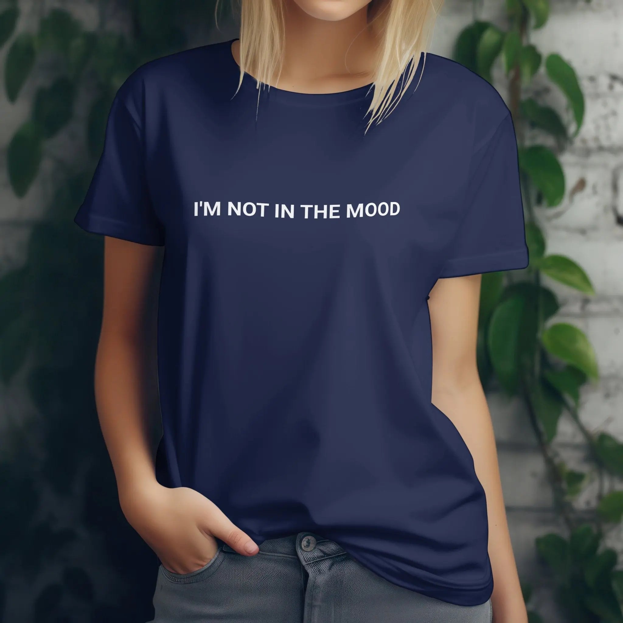 I m Not In The Mood Unisex T Shirt Funny Sayings Shirt Gift T shirt for Women T shirt for Men Sarcastic T shirts Cool Trendy T Shirt