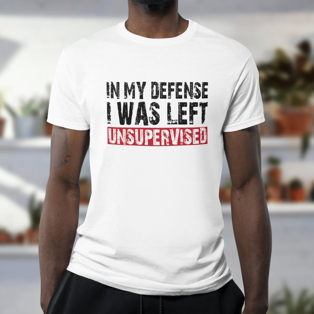 In My Defense I Was Left Unsupervised Unisex T - Shirt, Funny Shirt with Saying, Sarcasm Tee Shirt, Humorous Casual T - Shirt, Funny Quote Shirt - Gifts Handmade