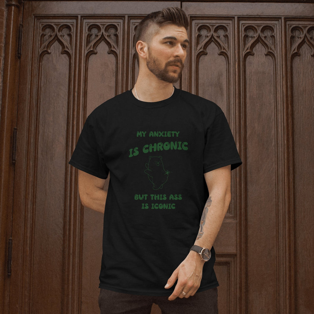 My Anxiety Is Chronic But This Ass Is Iconic Unisex T - Shirt - Funny Meme Anxiety Shirt - Sarcastic Sayings Shirt - Funny Mental Health T - Shirt - Gifts Handmade