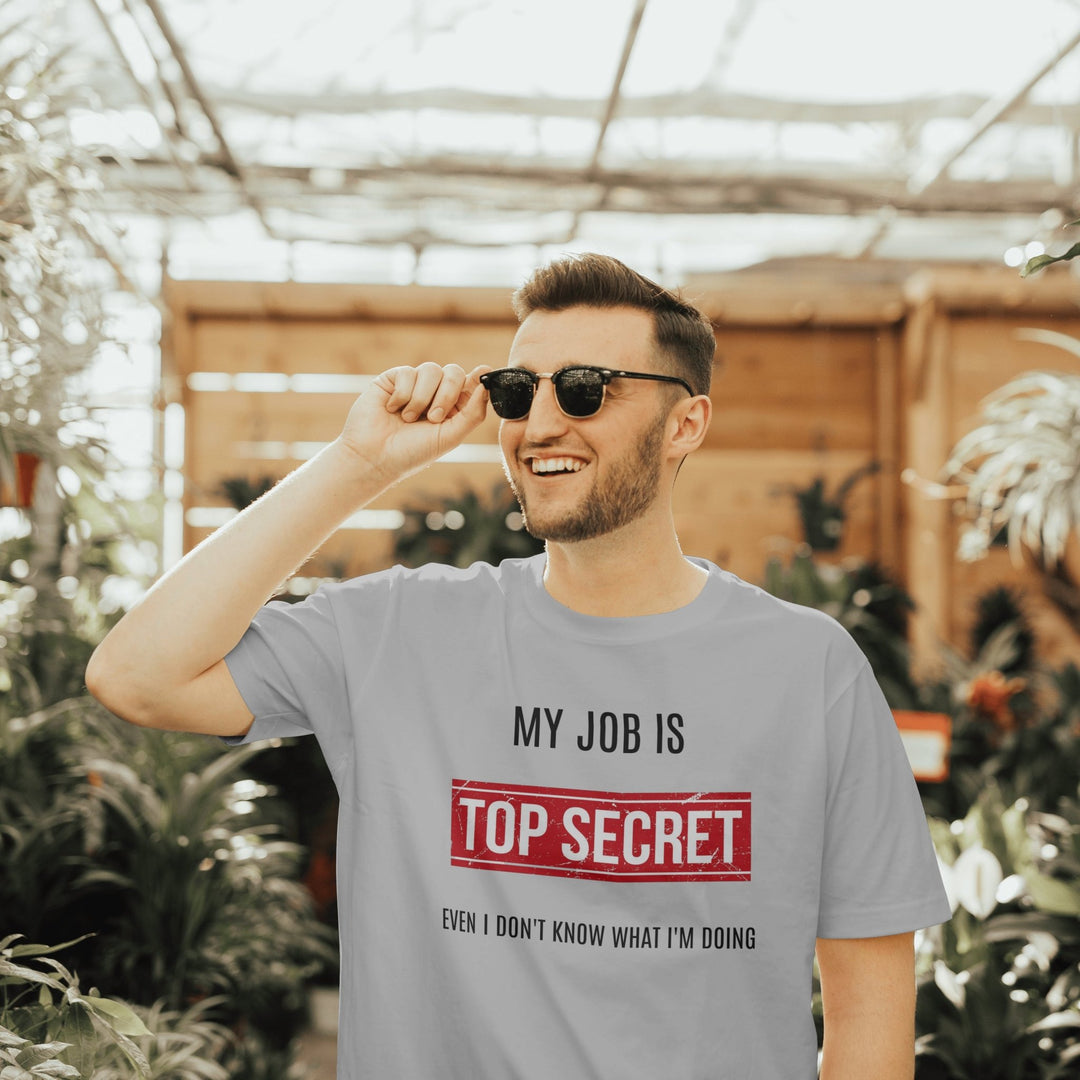 My Job Is Super Top Secret Unisex T - Shirt, Funny Quote T - Shirt, Funny Adult Humor Sarcastic Shirt, Even I Don't Know What I'm Doing T - Shirt - Gifts Handmade