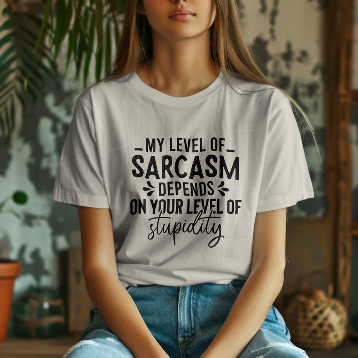 My Level Of Sarcasm Depends On Your Level Of Stupidity Unisex T-Shirt, Funny Sarcasm T Shirt, Funny Adult Saying T Shirt, Funny Sarcasm Gift - Gifts Handmade