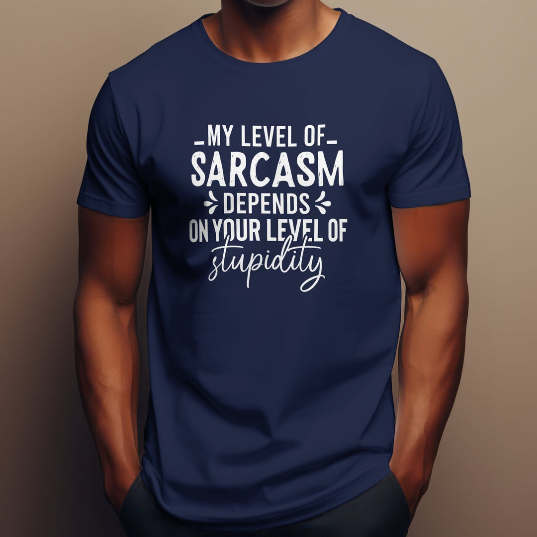 My Level Of Sarcasm Depends On Your Level Of Stupidity Unisex T-Shirt, Funny Sarcasm T Shirt, Funny Adult Saying T Shirt, Funny Sarcasm Gift - Gifts Handmade