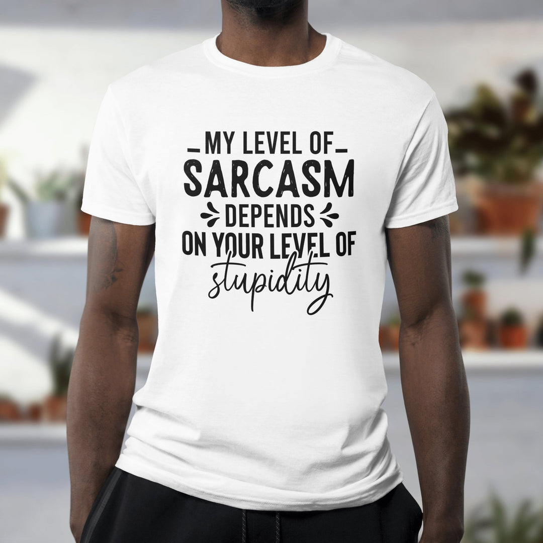 My Level Of Sarcasm Depends On Your Level Of Stupidity Unisex T-Shirt, Funny Sarcasm T Shirt, Funny Adult Saying T Shirt, Funny Sarcasm Gift - Gifts Handmade