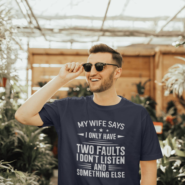 My Wife Says I Only Have Two Faults Unisex T - Shirt, Funny Husband Saying Tee Shirt, Sarcastic Gift for Husband, Funny Saying Shirt for Dad - Gifts Handmade