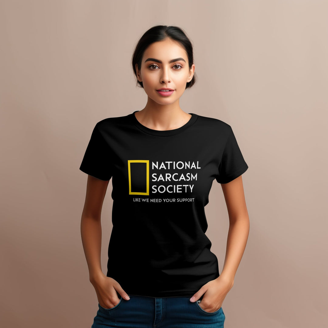 National Sarcasm Society T - Shirt - Funny Sarcasm Shirt - Sarcastic Humor Graphic Tee - Funny Slogan Shirt - Sarcastic Slogan Unisex T - Shirt - Like We Need Your Support T - Shirt - Gifts Handmade