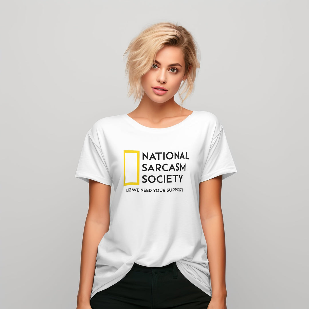 National Sarcasm Society T - Shirt - Funny Sarcasm Shirt - Sarcastic Humor Graphic Tee - Funny Slogan Shirt - Sarcastic Slogan Unisex T - Shirt - Like We Need Your Support T - Shirt - Gifts Handmade