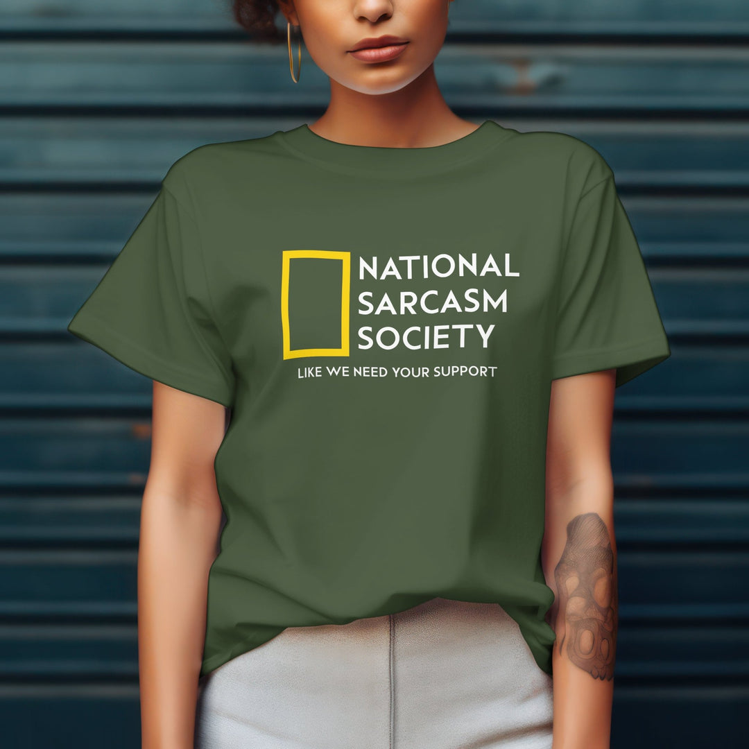 National Sarcasm Society T - Shirt - Funny Sarcasm Shirt - Sarcastic Humor Graphic Tee - Funny Slogan Shirt - Sarcastic Slogan Unisex T - Shirt - Like We Need Your Support T - Shirt - Gifts Handmade