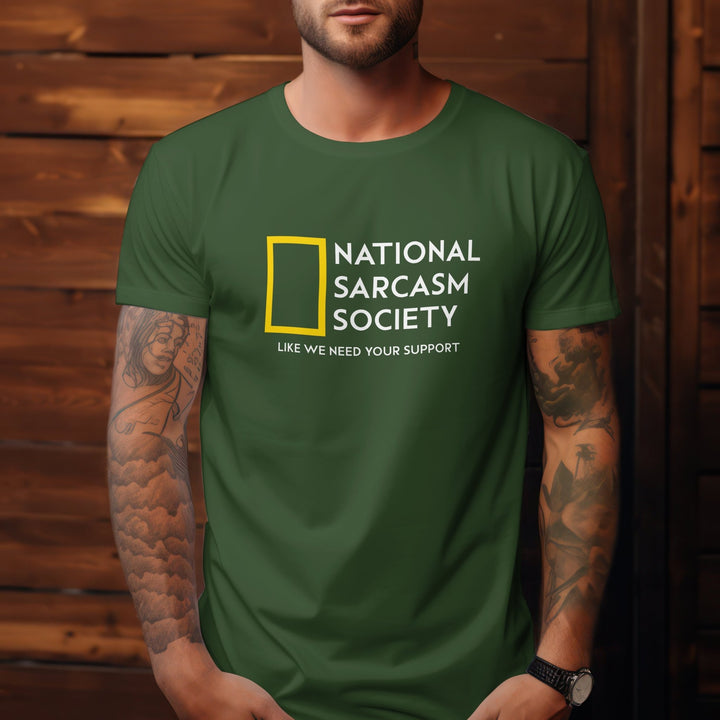 National Sarcasm Society T - Shirt - Funny Sarcasm Shirt - Sarcastic Humor Graphic Tee - Funny Slogan Shirt - Sarcastic Slogan Unisex T - Shirt - Like We Need Your Support T - Shirt - Gifts Handmade