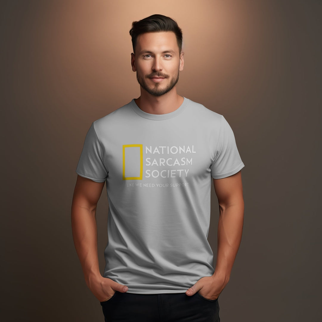 National Sarcasm Society T - Shirt - Funny Sarcasm Shirt - Sarcastic Humor Graphic Tee - Funny Slogan Shirt - Sarcastic Slogan Unisex T - Shirt - Like We Need Your Support T - Shirt - Gifts Handmade