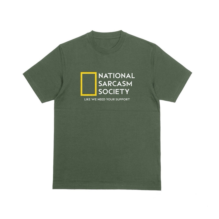 National Sarcasm Society T - Shirt - Funny Sarcasm Shirt - Sarcastic Humor Graphic Tee - Funny Slogan Shirt - Sarcastic Slogan Unisex T - Shirt - Like We Need Your Support T - Shirt - Gifts Handmade