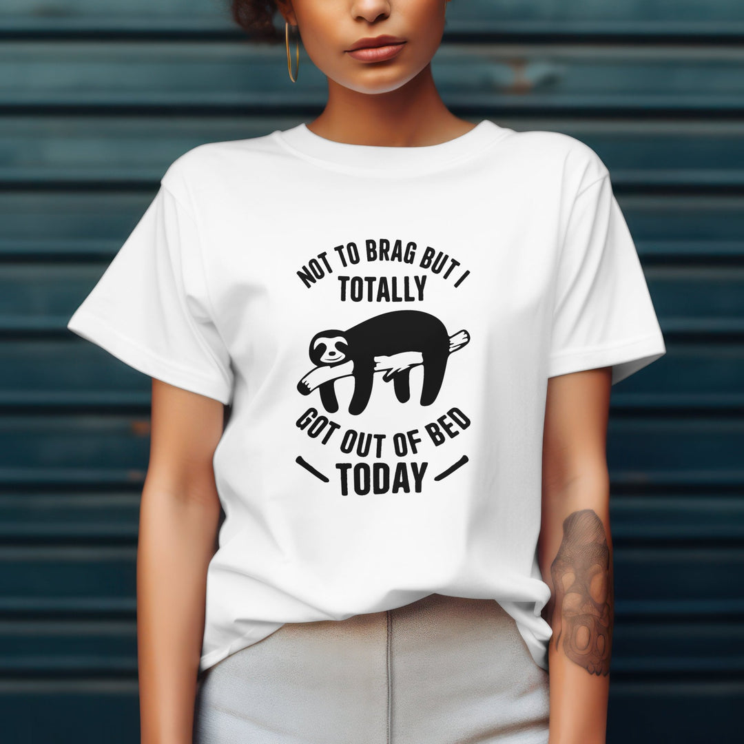 Not To Brag But I Totally Got Out Of Bed Today Unisex T-Shirt, Funny Lazy Quote T Shirt, Humorous Sloth Tee Shirt, Sloth Lover T-shirt Gift - Gifts Handmade