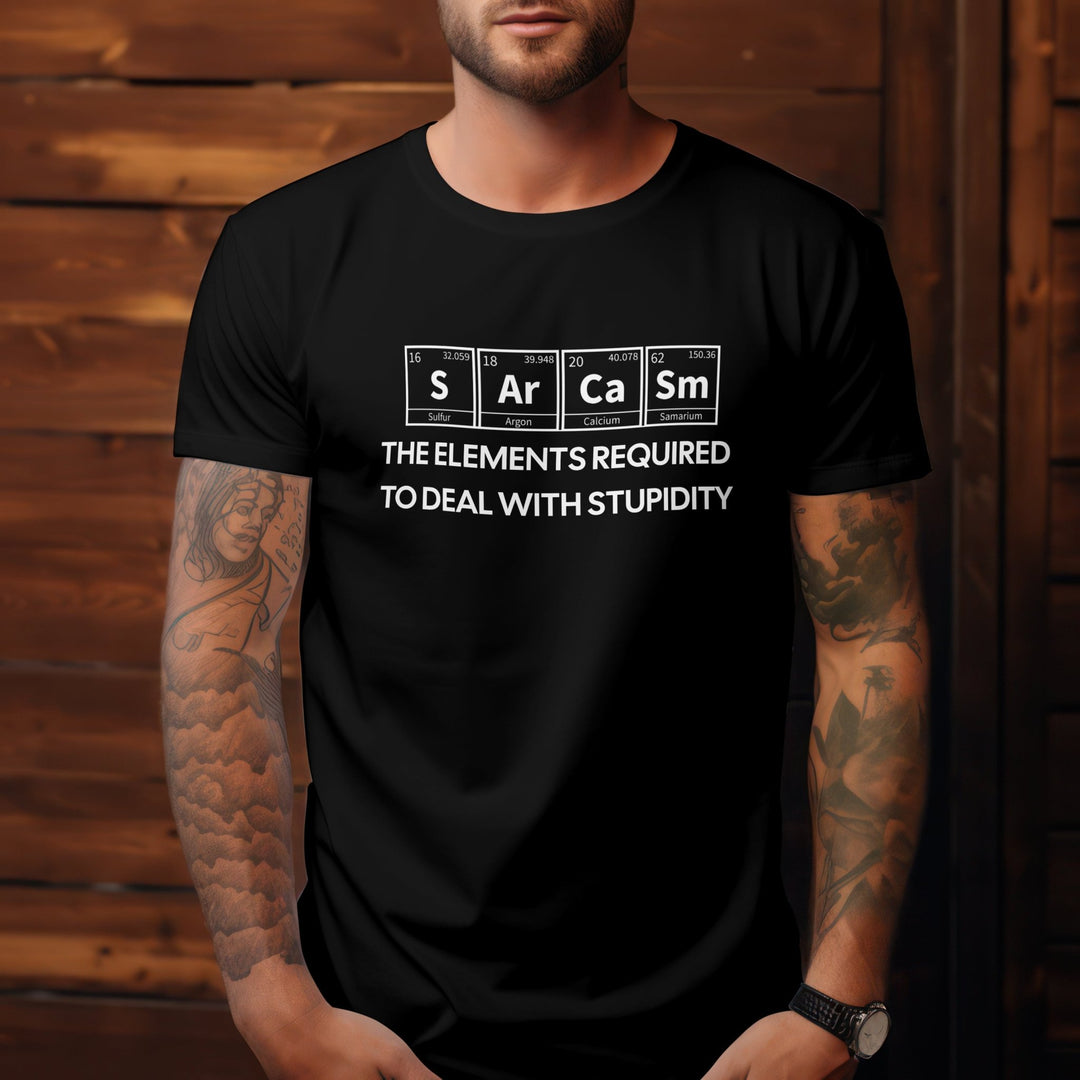 Sarcasm Periodic Table Shirt, Funny Sarcasm Shirt, Science Teacher Gift, Sarcasm The Elements Required to Deal with Stupidity Unisex T-Shirt - Gifts Handmade