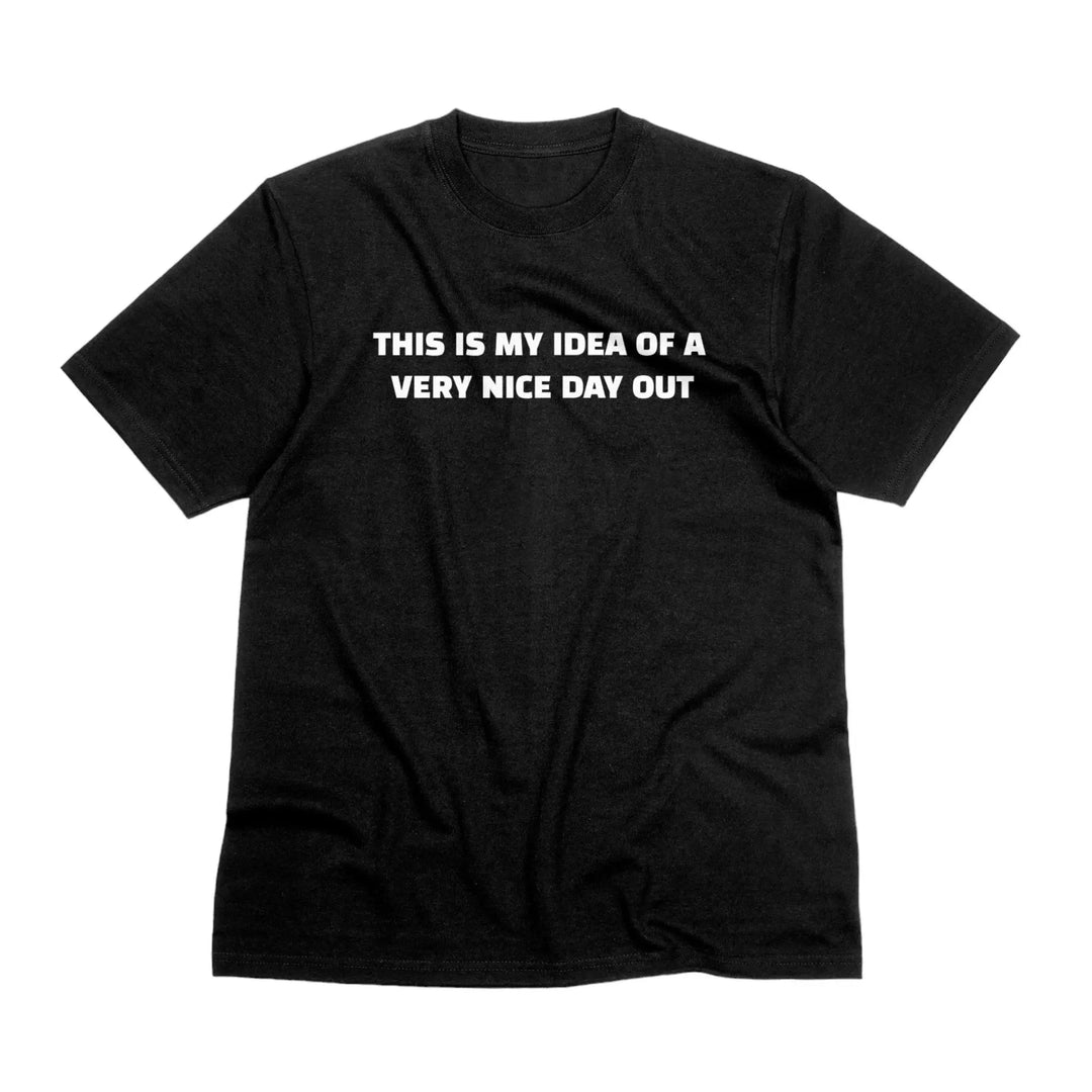 This Is My Idea Of A Very Nice Day Out Unisex T-Shirt in Black