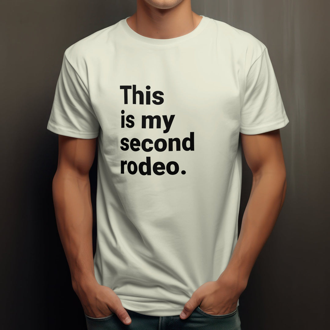 This Is My Second Rodeo Unisex T - Shirt, Funny Meme Graphic Tee, Joke Humor Sarcasm T - Shirt, Funny Unisex T - Shirt, Funny Second Rodeo T - Shirt - Gifts Handmade